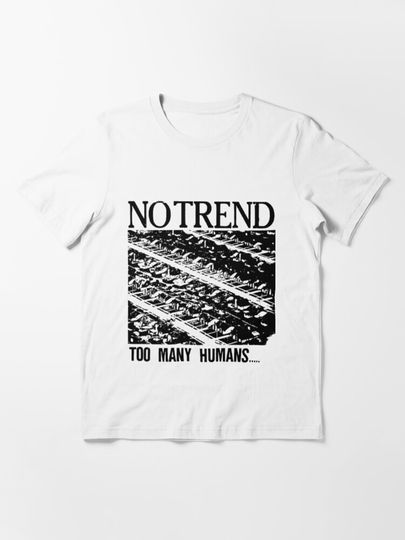 No Trend - Too Many Humans | Essential T-Shirt 