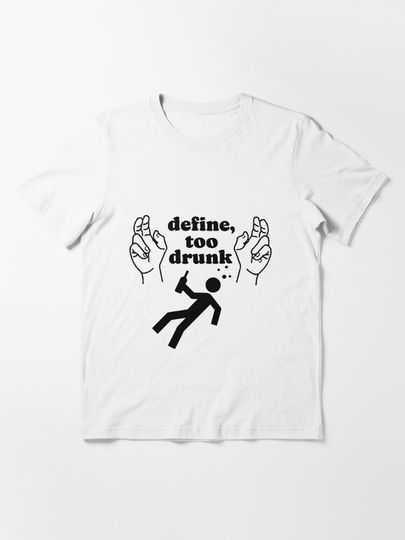 Define Too Drunk - Funny Drinking Design | Essential T-Shirt 