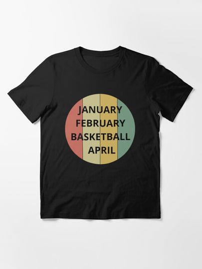 January February Basketball April Funny Retro Apparel | Essential T-Shirt 