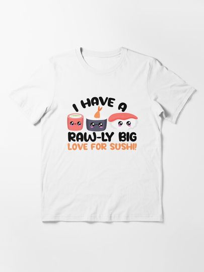 I have raw-ly big love for sushi! I Cute Kawaii Sushi | Essential T-Shirt 