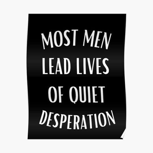 Most Men Lead Lives of Quiet Desperation Premium Matte Vertical Poster