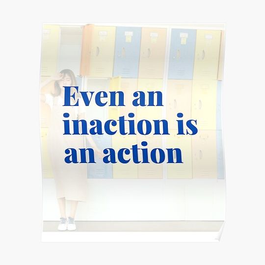 EVEN AN INACTION IS AN ACTION Premium Matte Vertical Poster