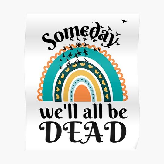 Someday We'll All Be Dead, Someday We Will Premium Matte Vertical Poster