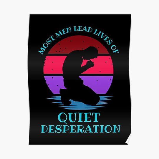 Most Men Lead Lives Of Quiet Desperation Premium Matte Vertical Poster