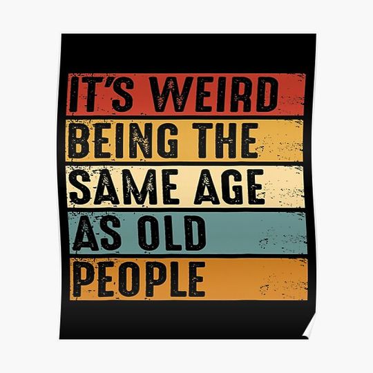 Its Weird Being The Same Age As Old People funny Premium Matte Vertical Poster