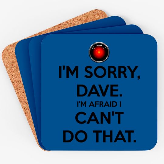 Im sorry dave - Hal 9000 - Coasters