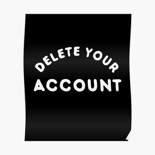 Delete Your Account T-Shirt Premium Matte Vertical Poster
