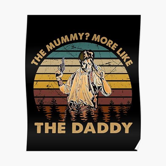 More like the Daddy Brendan - the Mummy 1999 Premium Matte Vertical Poster