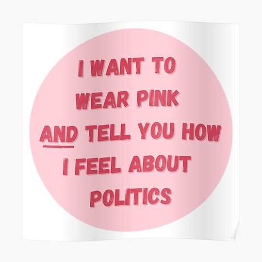 I want to wear pink AND tell you how i feel about politics - Taylor Premium Matte Vertical Poster