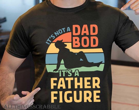 It's Not A Dad Bod Shirt, It's A Father Figure Fathers Day 2023 Shirt,