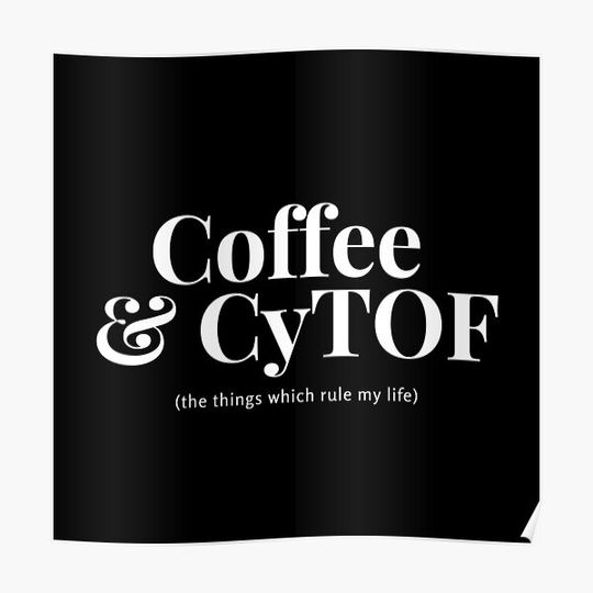 Coffee and CyTOF - the things which rule my life (white) Premium Matte Vertical Poster