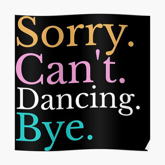 sorry can't dancing bye Premium Matte Vertical Poster