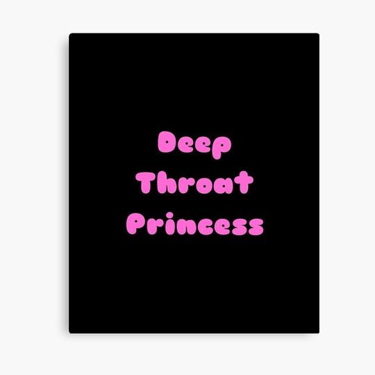 Deep Throat Princess Pink Canvas