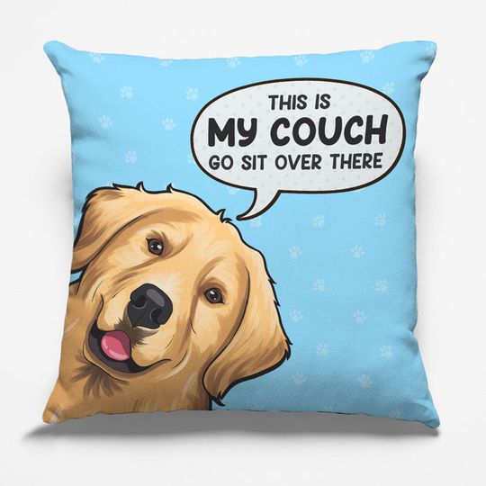 This Is My Couch Go Sit Over There - Dog Cat Personalized Custom Pillow - Pet Lovers
