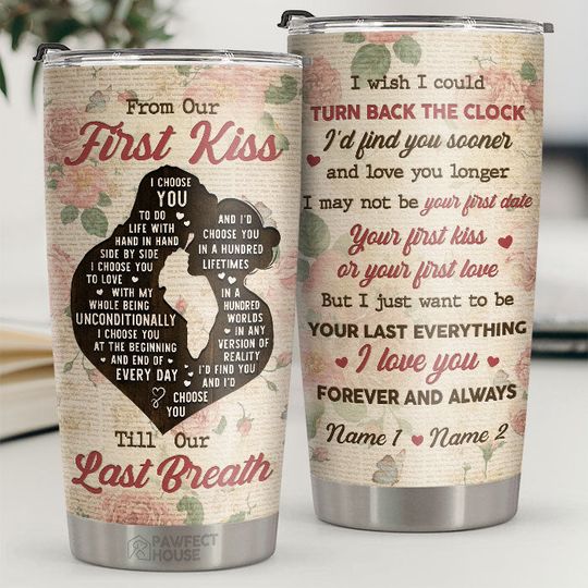 I Just Want To Be Your Last Everything Forever And Always - Personalized Tumbler