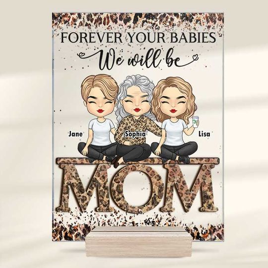 Forever Your Babies We Will Be - Gift For Mom - Personalized Acrylic Plaque