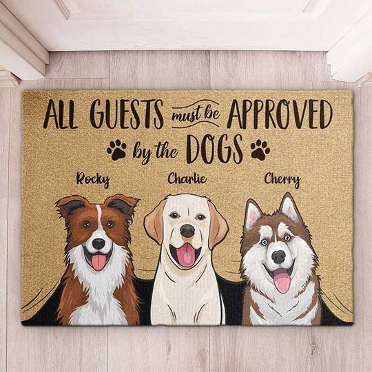 All Guests Must Be Approved By Our Dogs - Gift For Dog Lovers, Personalized Decorative Mat