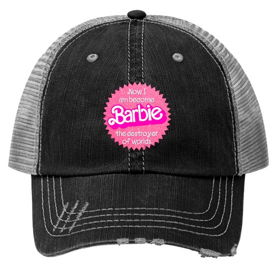 Now I Am Become Barbie, The Destroyer of Worlds Trucker Hats