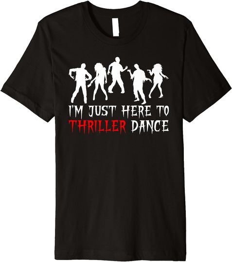 Scary Zombie I'm Just Here To Thriller Dance Halloween Premium T-Shirt