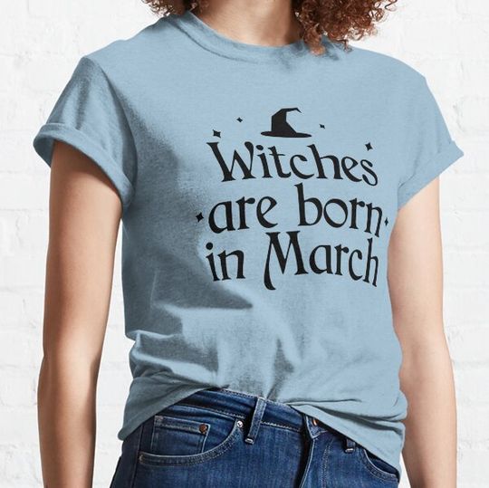 Witches are born in March T-shirts