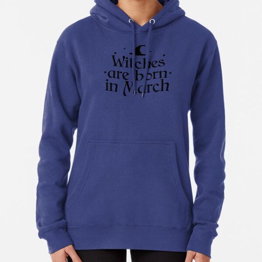 Witches are born in March Hoodies
