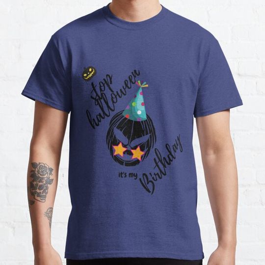 stop Halloween it's my birthday T-shirts