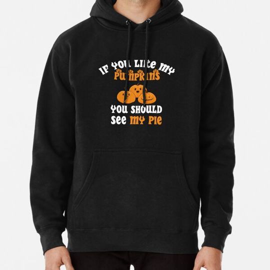 If You Like My Pumpkins You Should See My Pie funny halloween Cool Gift Design Hoodies