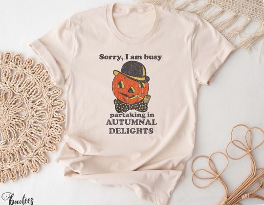 Funny Halloween Pumpkin Shirt. Vintage Retro. Sorry I am Busy Partaking in Autumnal Delights T-shirt. Spooky Season. Meme Costume Party Tee
