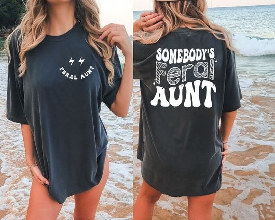 Trendy Aunt Tee, Somebody's Feral Aunt Shirt, Cool Aunt Shirt, Feral Aunt Shirt, Aunts Gift, Aunts Birthday Gift, Sister Gifts, Auntie Shirt