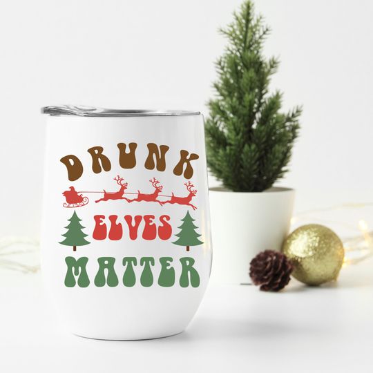 Drunk elves matter, christmas wine tumbler, funny christmas cup