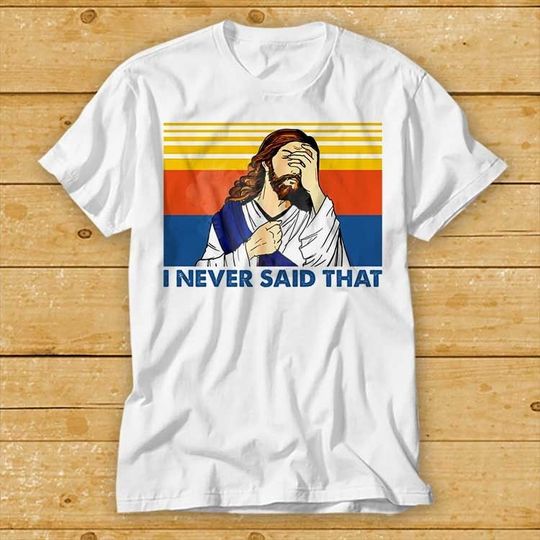 I Never Said That Funny Christian Church Jesus Shirt