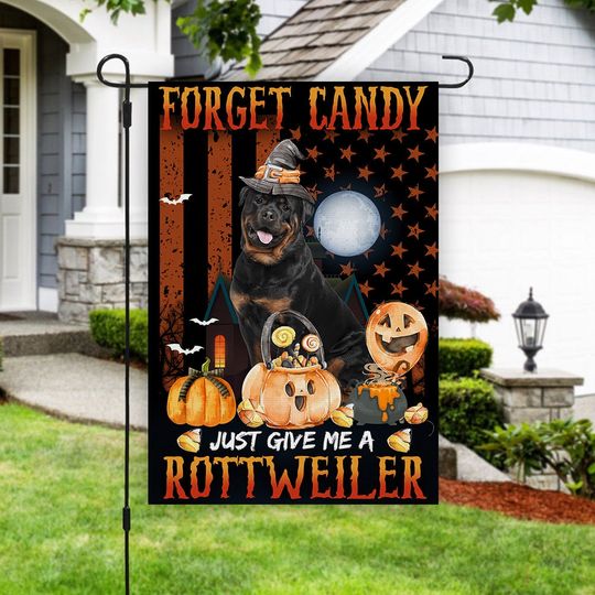 Forget Candy Just Give Me a Rottweiler Dog Halloween Garden Flag