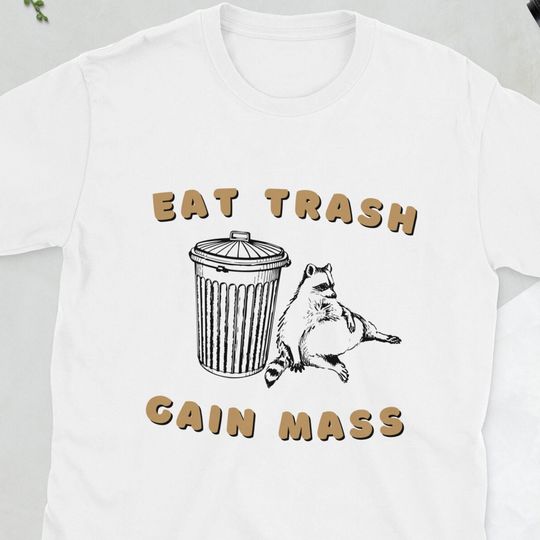 Eat Trash Gain Mass Shirt