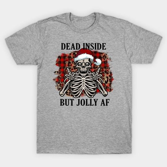 Funny Christmas Dark Humor, Dead Inside But Jolly AF  T-Shirt