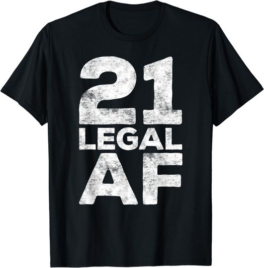 21st Birthday T-Shirt 21 Legal AF 21st Birthday Gift