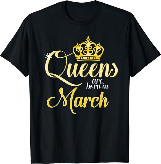 Queens Are Born In March Women Birthday Month Date Gift T-Shirt