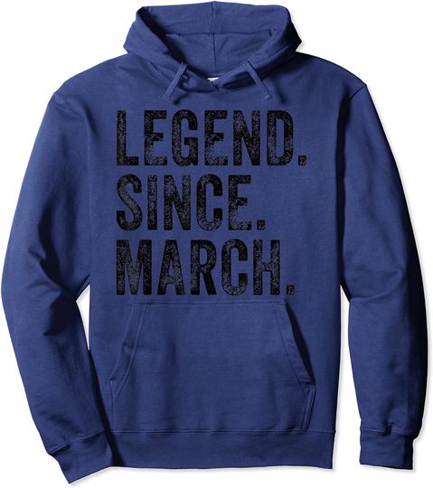 March Born Birthday Tee for March born Legend Since March Pullover Hoodie