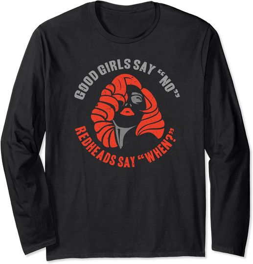 Say When Long Sleeve Good Girls Say No Redheads Say When