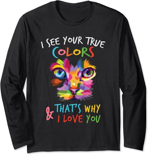 Cute autism Cat I See Your True Colors That's Why I Love You Long Sleeve T-Shirt