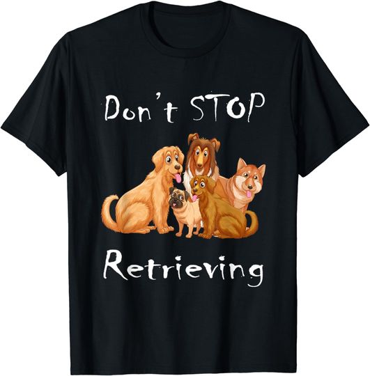 Don't Stop Retrieving, Retro Golden Retriever T-Shirt