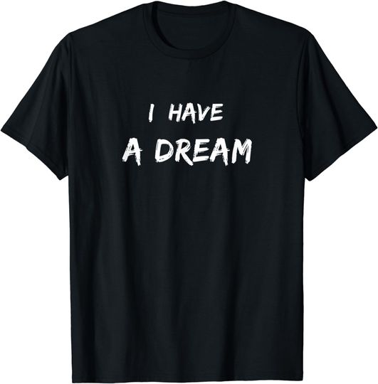 Martin Luther King Jr. Day I have a dream MLK T-Shirt