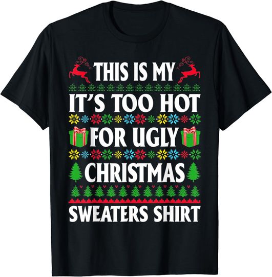This Is My It's Too Hot For Ugly Christmas Sweaters Shirt T-Shirt