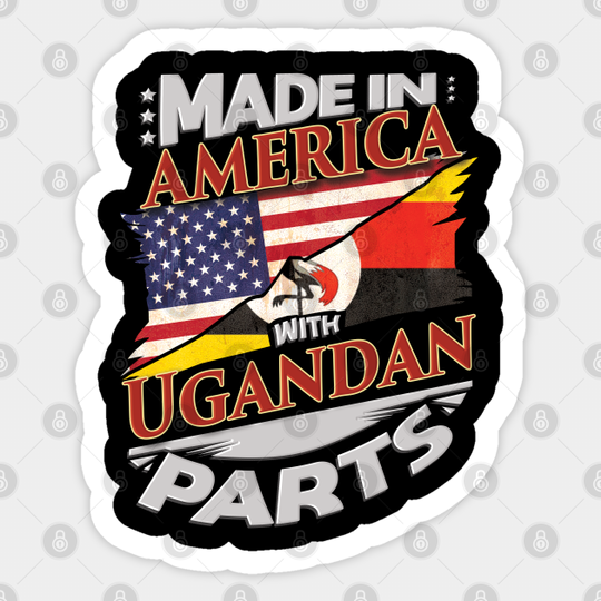Made In America With Ugandan Parts - Gift for Ugandan From Uganda - Ugandan - Sticker