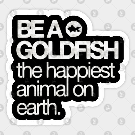 Be A Goldfish - The Happiest Animal On earth - Ted Lasso - Sticker