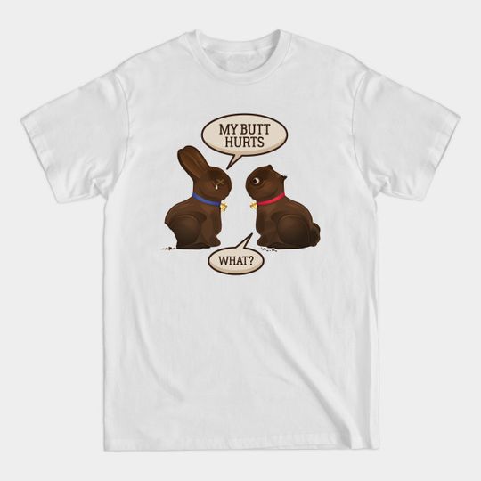Funny My Butt Hurts Chocolate Easter Bunny Gift - Easter Bunny - T-Shirt