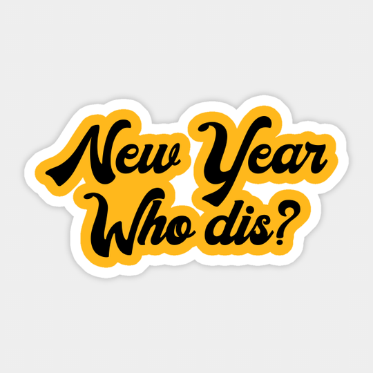 New Year, Who Dis? - New Year - Sticker