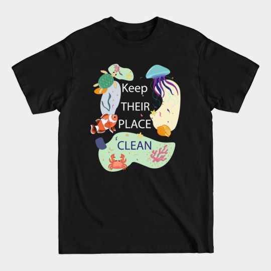 Keep their place clean - Save The Ocean - T-Shirt