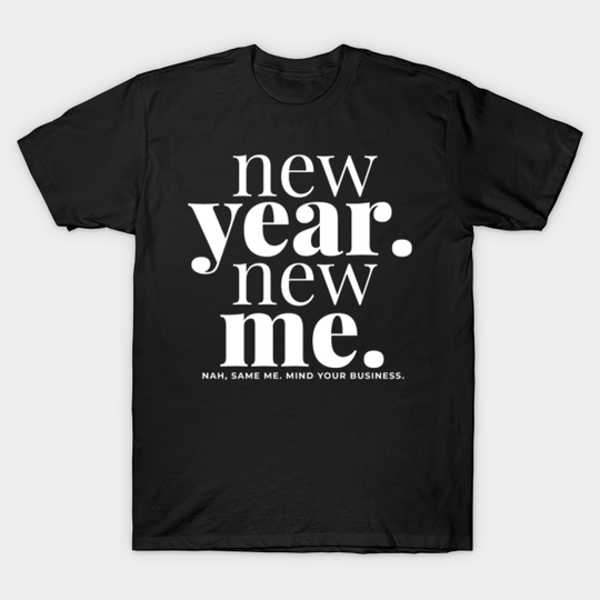 new year. new me. - New Year - T-Shirt