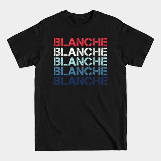 Blanche Name T Shirt - Blanche Classic Vintage Retro Name Gift Item Tee - Blanche - T-Shirt