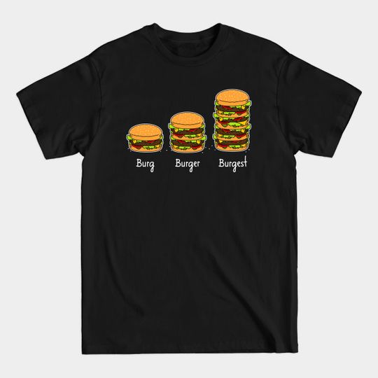 Burger explained: Burg. Burger. Burgest - Yummy - T-Shirt